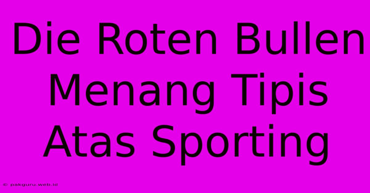 Die Roten Bullen Menang Tipis Atas Sporting