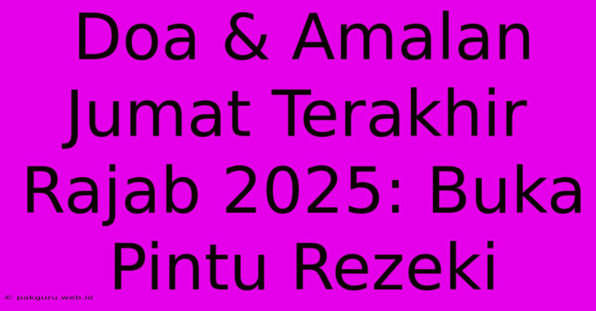 Doa & Amalan Jumat Terakhir Rajab 2025: Buka Pintu Rezeki