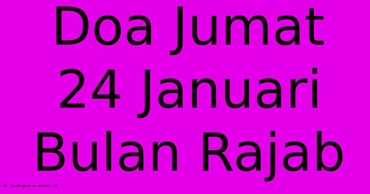 Doa Jumat 24 Januari Bulan Rajab