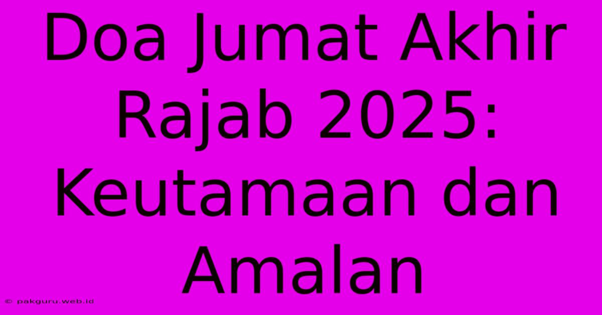 Doa Jumat Akhir Rajab 2025: Keutamaan Dan Amalan