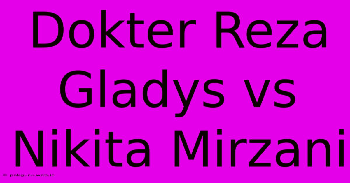 Dokter Reza Gladys Vs Nikita Mirzani