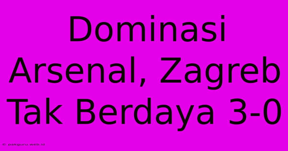 Dominasi Arsenal, Zagreb Tak Berdaya 3-0