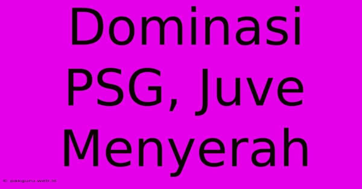 Dominasi PSG, Juve Menyerah