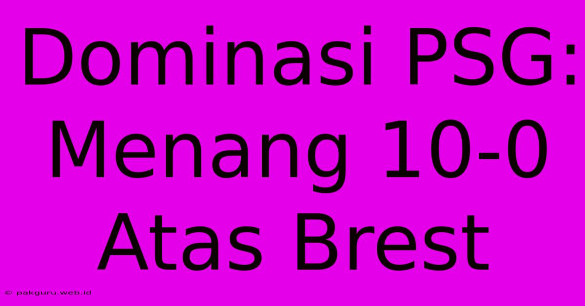 Dominasi PSG: Menang 10-0 Atas Brest