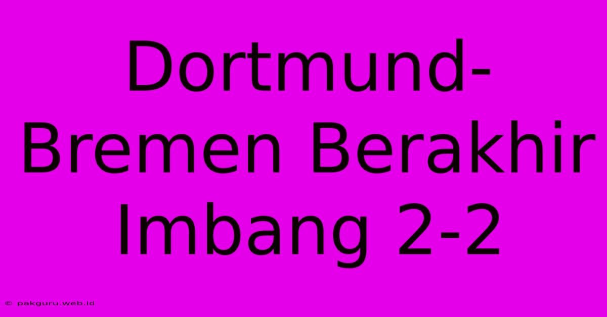 Dortmund-Bremen Berakhir Imbang 2-2