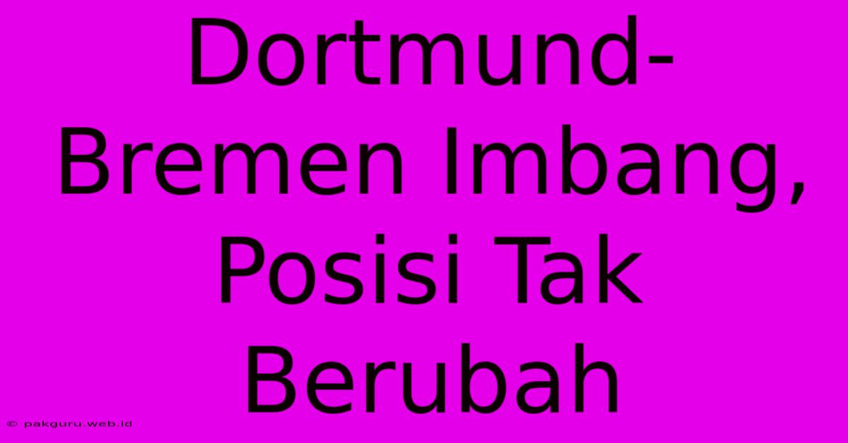 Dortmund-Bremen Imbang, Posisi Tak Berubah