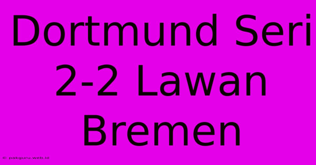 Dortmund Seri 2-2 Lawan Bremen