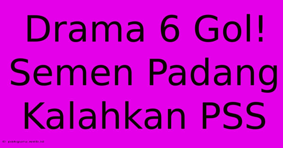 Drama 6 Gol! Semen Padang Kalahkan PSS