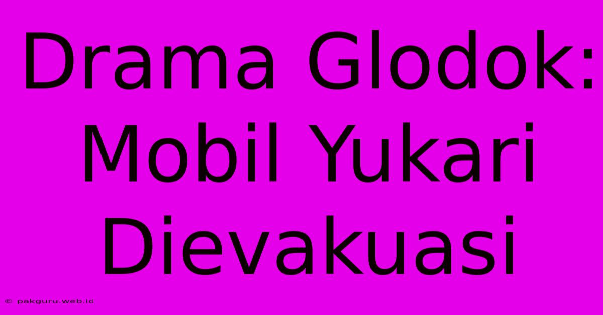 Drama Glodok: Mobil Yukari Dievakuasi