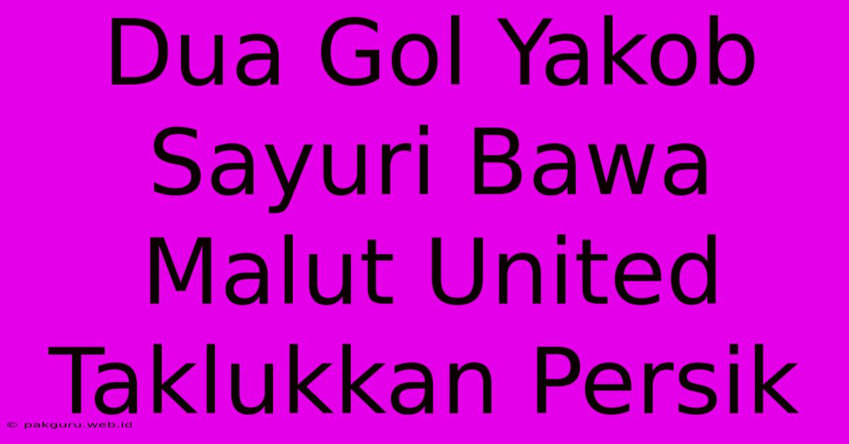 Dua Gol Yakob Sayuri Bawa Malut United Taklukkan Persik