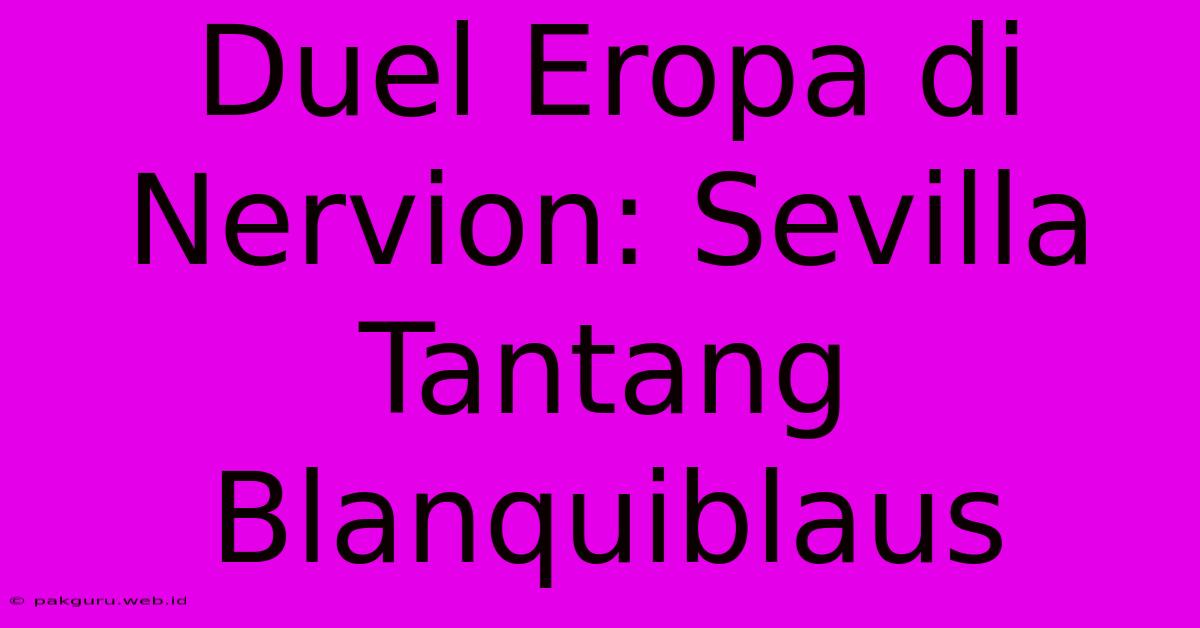 Duel Eropa Di Nervion: Sevilla Tantang Blanquiblaus