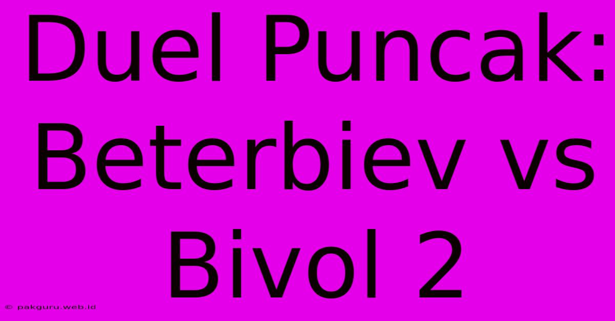 Duel Puncak: Beterbiev Vs Bivol 2