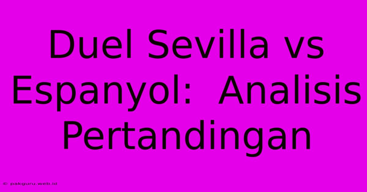 Duel Sevilla Vs Espanyol:  Analisis Pertandingan