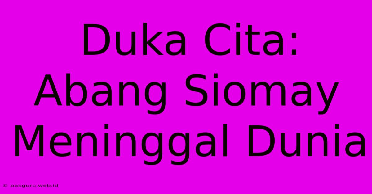 Duka Cita: Abang Siomay Meninggal Dunia