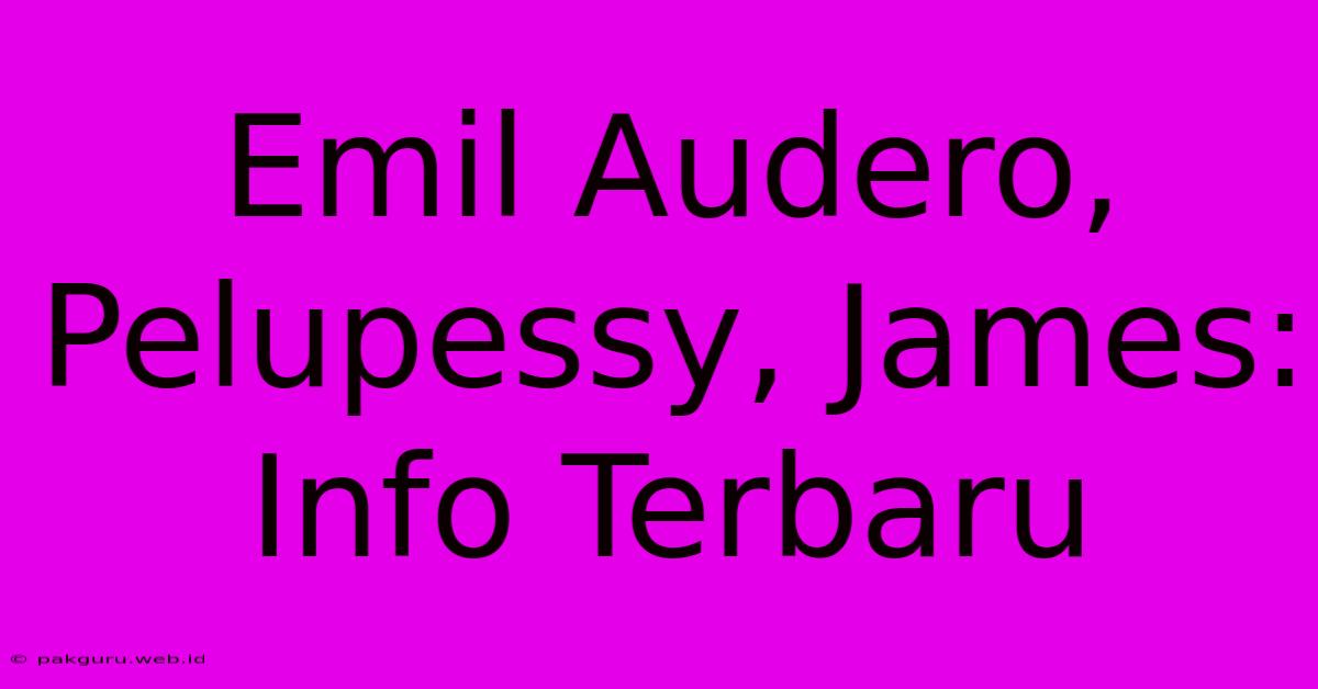 Emil Audero, Pelupessy, James: Info Terbaru