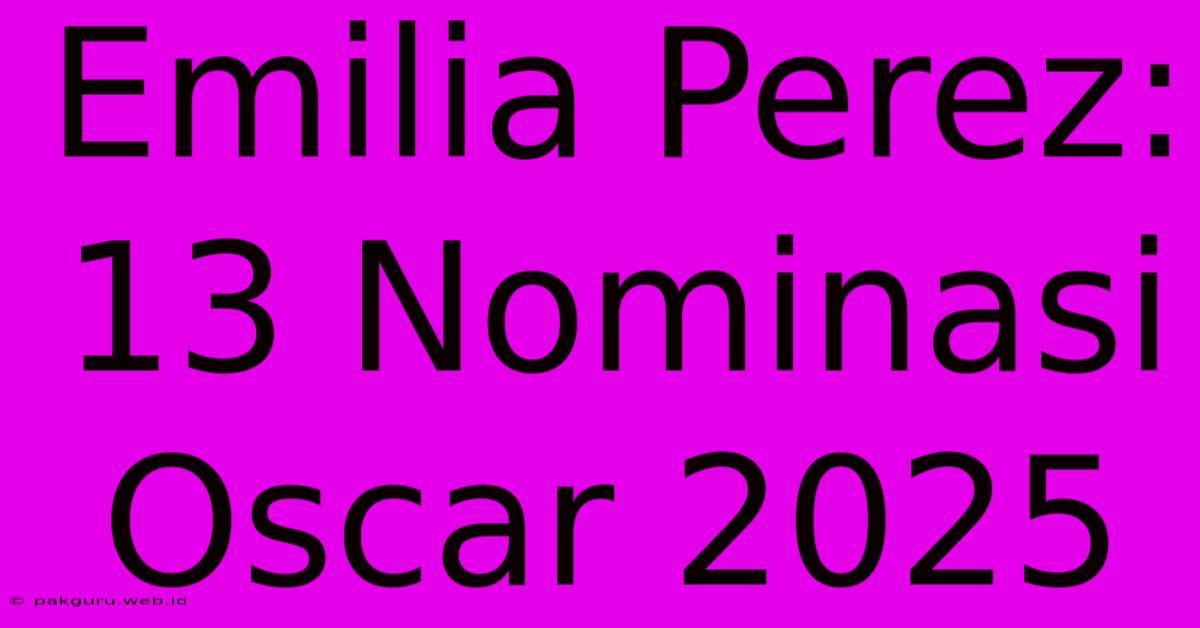 Emilia Perez: 13 Nominasi Oscar 2025