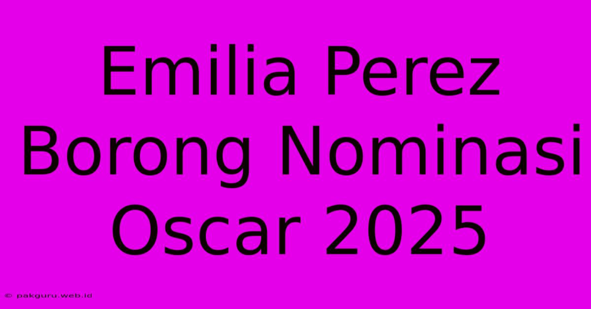 Emilia Perez Borong Nominasi Oscar 2025