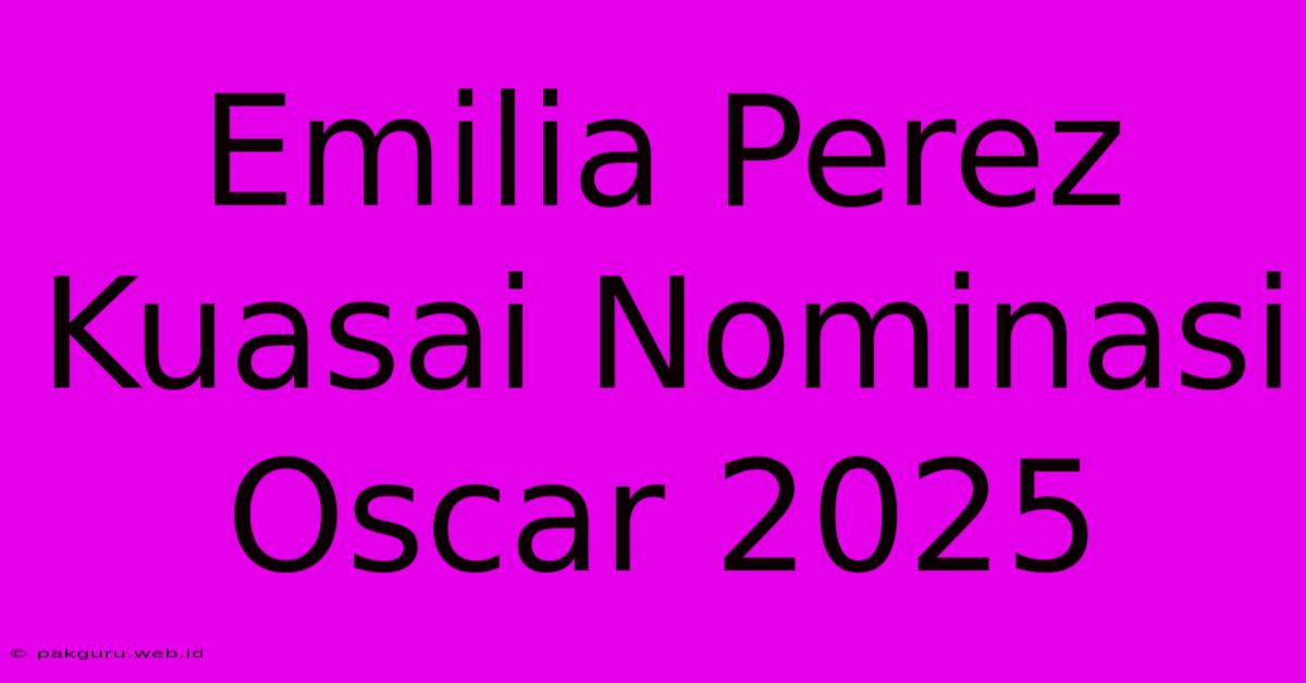 Emilia Perez Kuasai Nominasi Oscar 2025