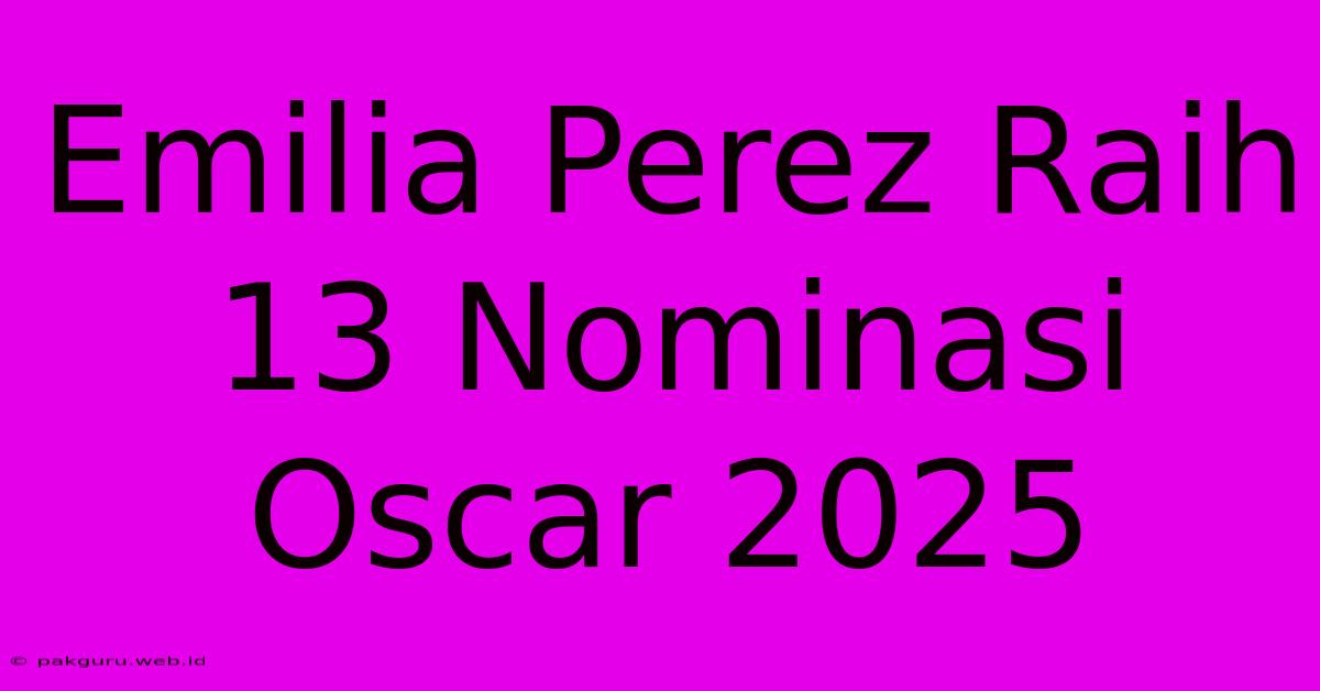 Emilia Perez Raih 13 Nominasi Oscar 2025