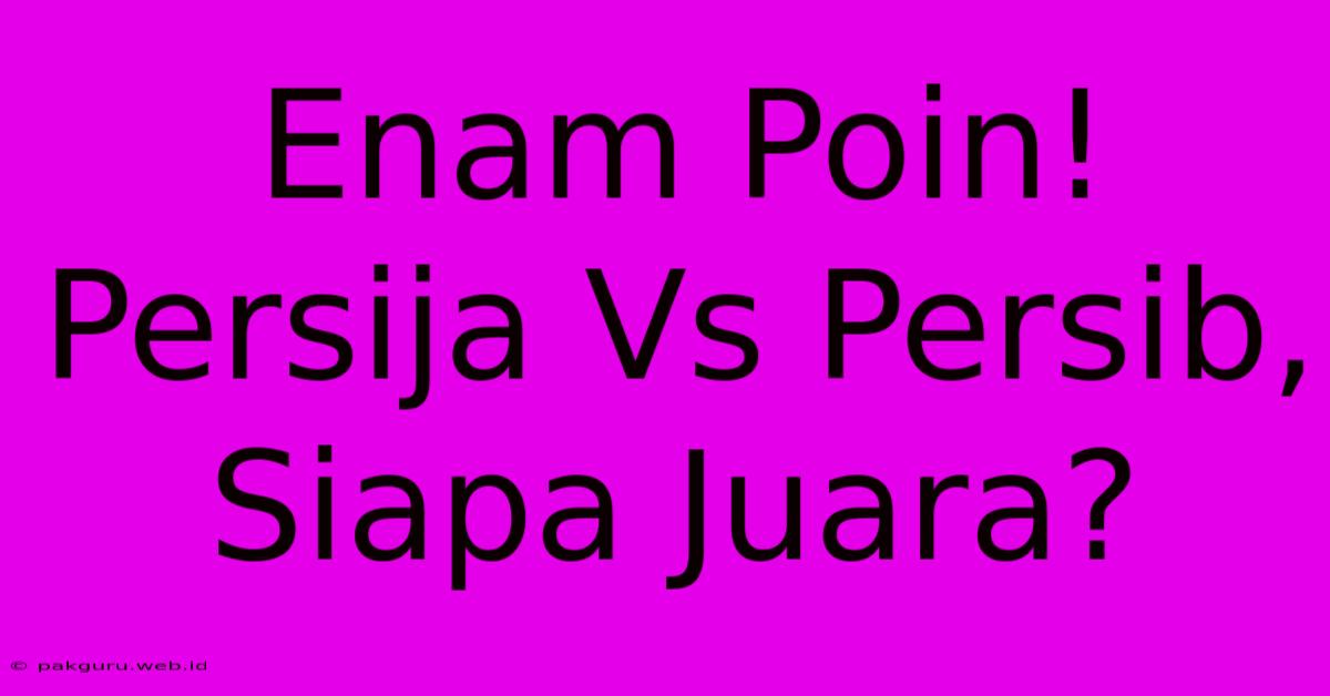 Enam Poin! Persija Vs Persib, Siapa Juara?