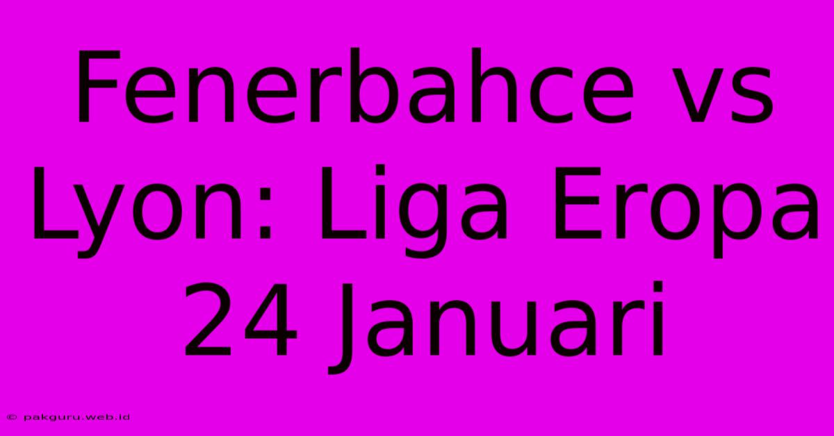 Fenerbahce Vs Lyon: Liga Eropa 24 Januari