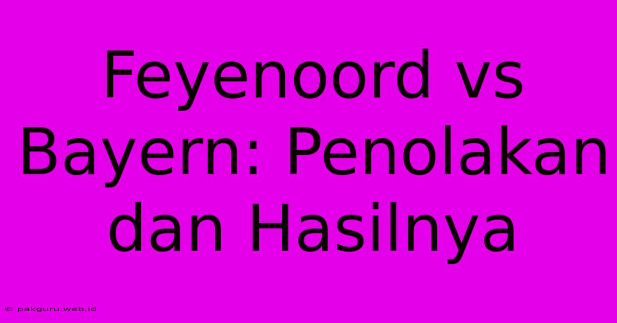 Feyenoord Vs Bayern: Penolakan Dan Hasilnya