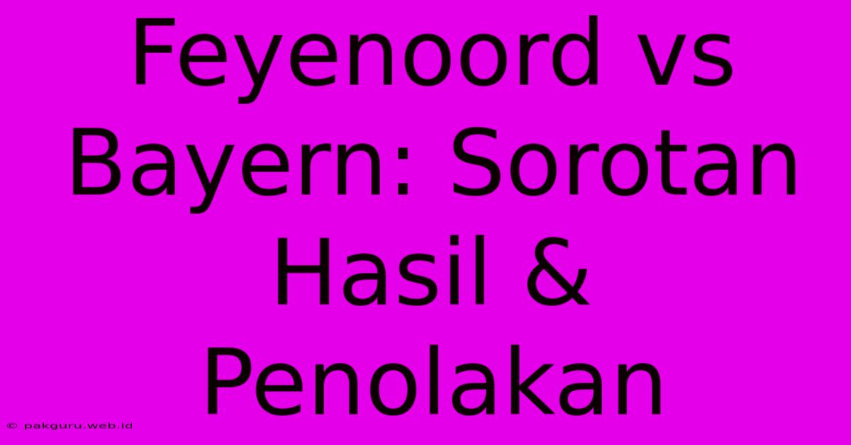 Feyenoord Vs Bayern: Sorotan Hasil & Penolakan