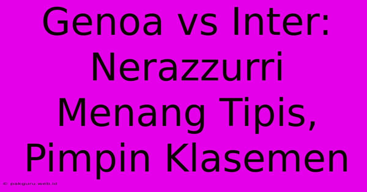 Genoa Vs Inter: Nerazzurri Menang Tipis,  Pimpin Klasemen