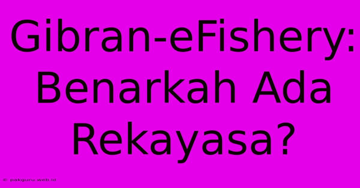 Gibran-eFishery: Benarkah Ada Rekayasa?