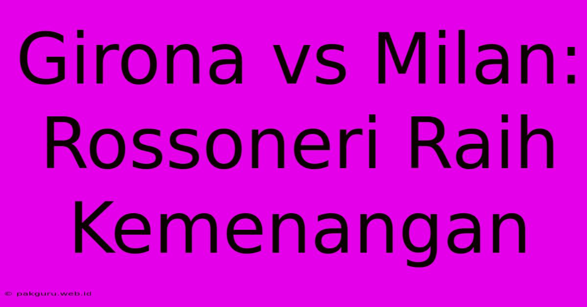 Girona Vs Milan: Rossoneri Raih Kemenangan