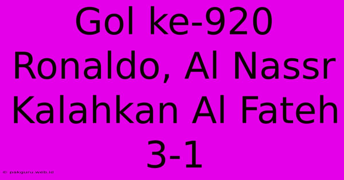 Gol Ke-920 Ronaldo, Al Nassr Kalahkan Al Fateh 3-1