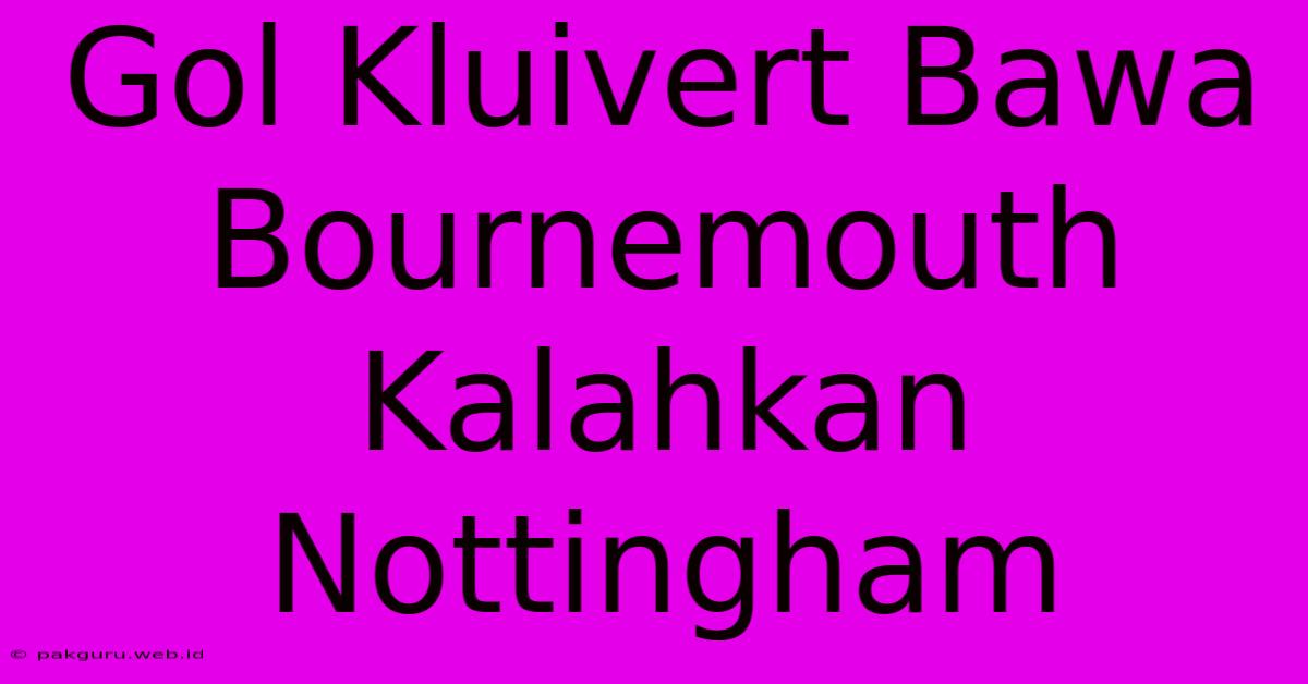 Gol Kluivert Bawa Bournemouth Kalahkan Nottingham