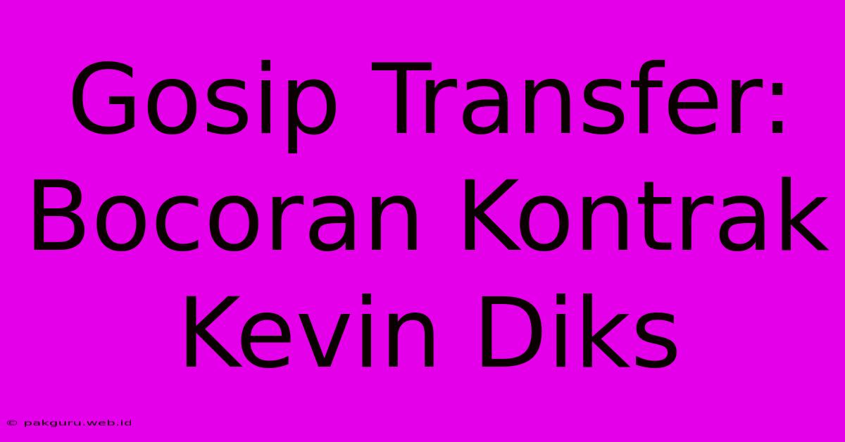 Gosip Transfer: Bocoran Kontrak Kevin Diks