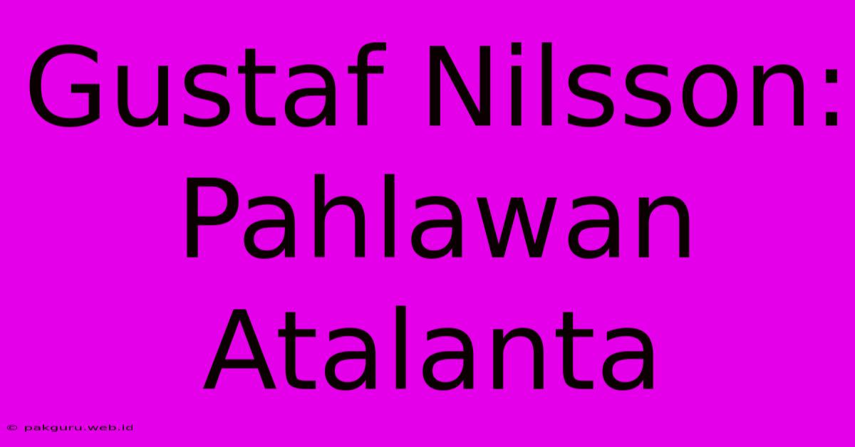 Gustaf Nilsson: Pahlawan Atalanta