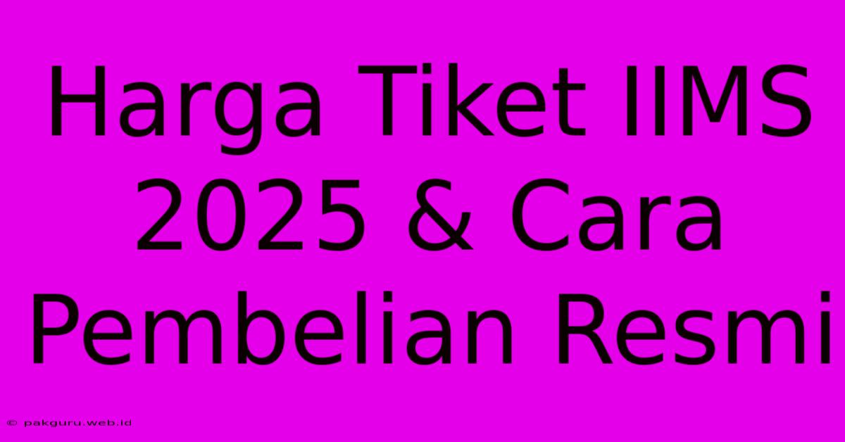 Harga Tiket IIMS 2025 & Cara Pembelian Resmi