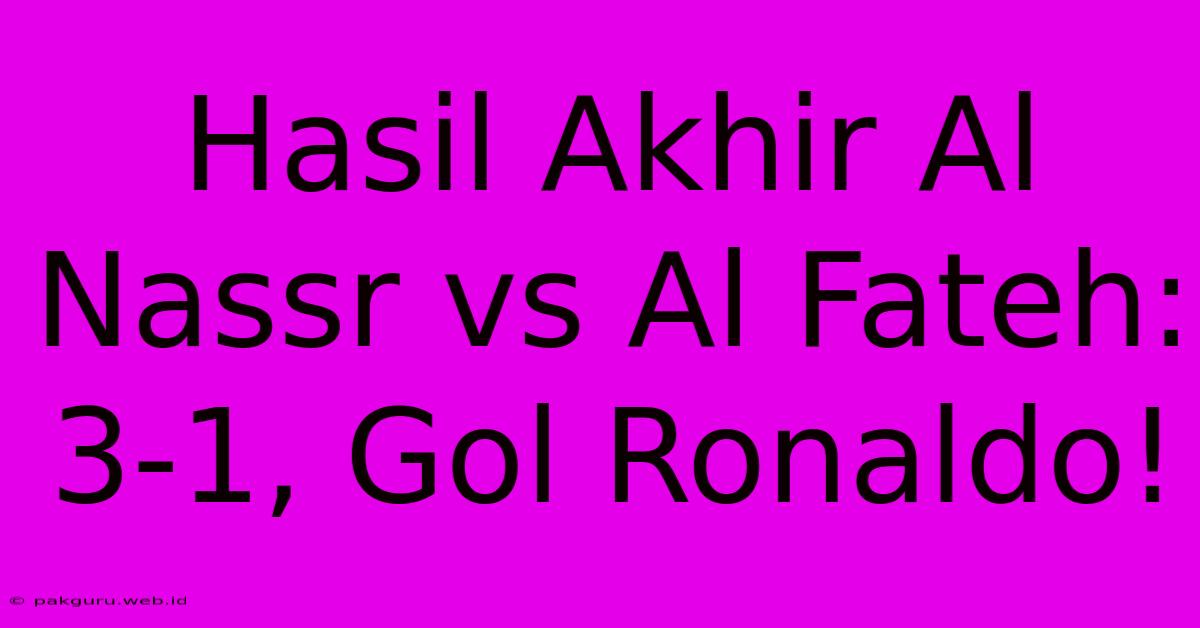 Hasil Akhir Al Nassr Vs Al Fateh: 3-1, Gol Ronaldo!