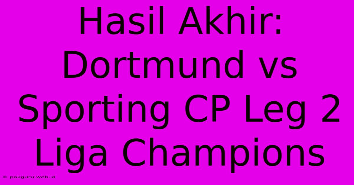 Hasil Akhir: Dortmund Vs Sporting CP Leg 2 Liga Champions