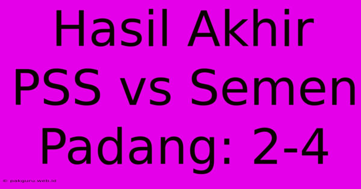 Hasil Akhir PSS Vs Semen Padang: 2-4