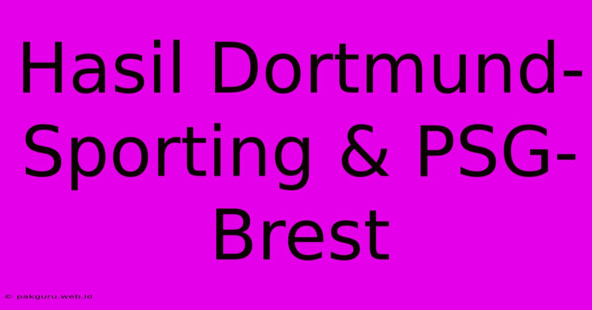 Hasil Dortmund-Sporting & PSG-Brest