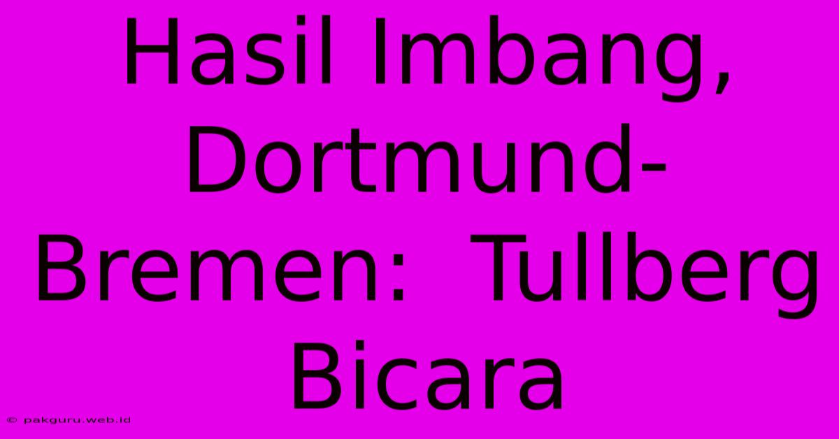 Hasil Imbang, Dortmund-Bremen:  Tullberg Bicara