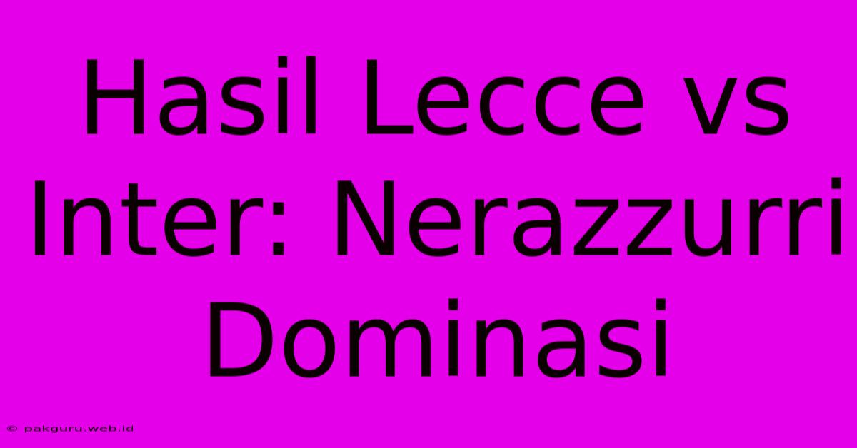 Hasil Lecce Vs Inter: Nerazzurri Dominasi