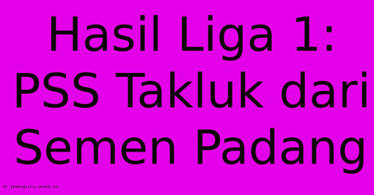 Hasil Liga 1: PSS Takluk Dari Semen Padang