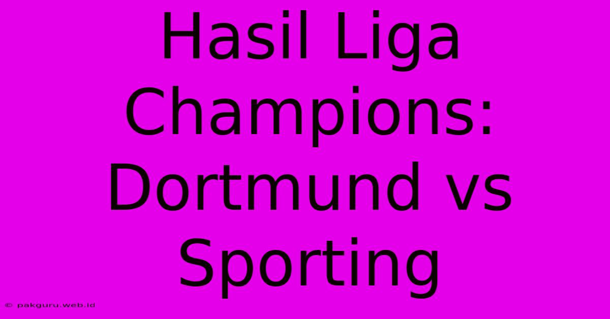 Hasil Liga Champions: Dortmund Vs Sporting