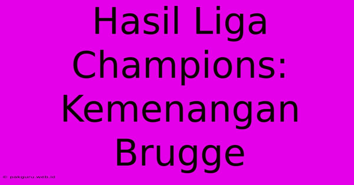 Hasil Liga Champions: Kemenangan Brugge