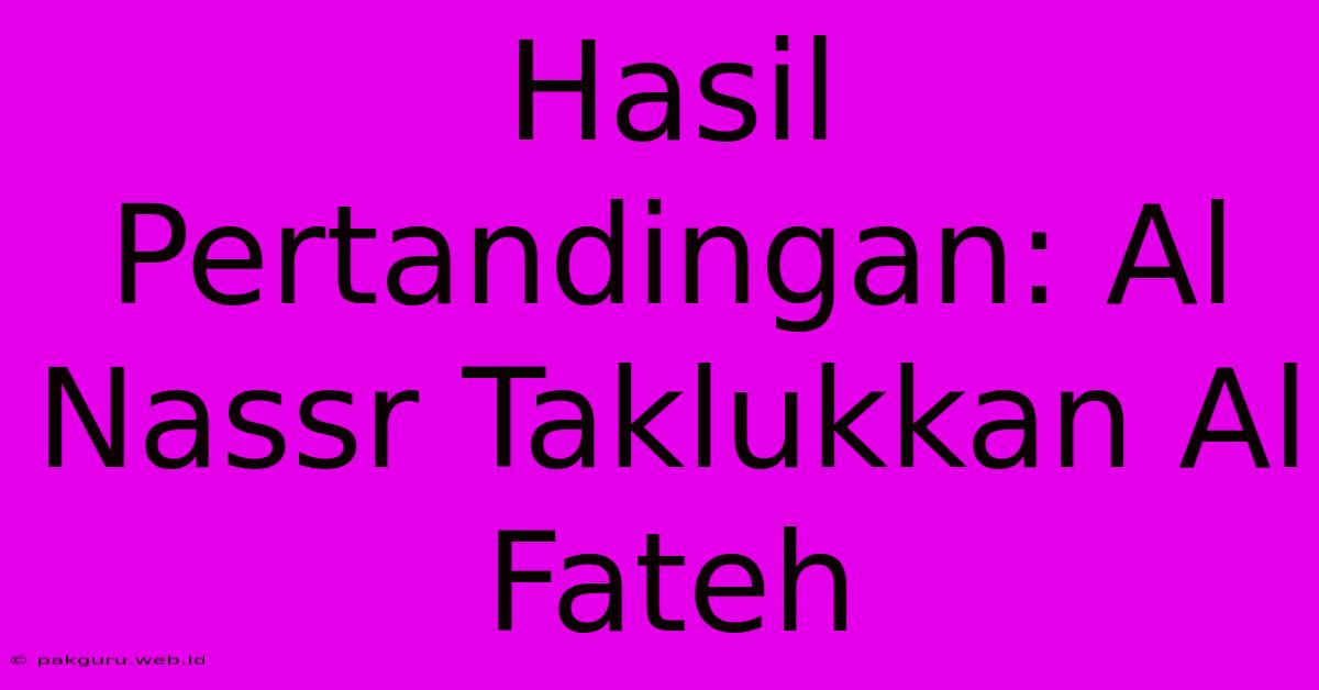 Hasil Pertandingan: Al Nassr Taklukkan Al Fateh