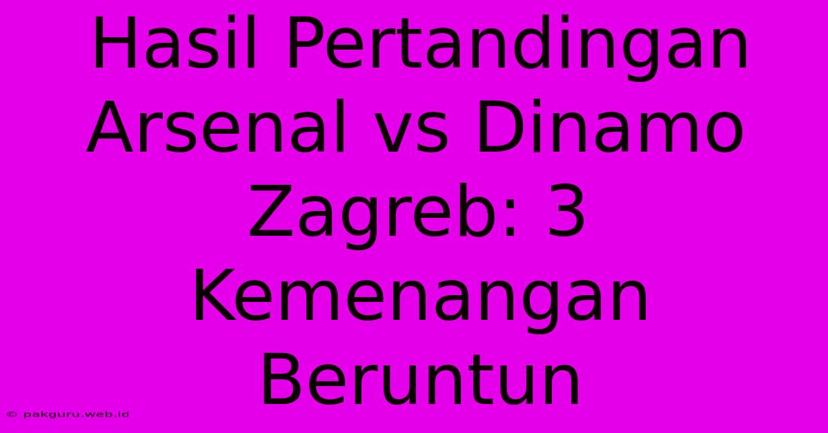 Hasil Pertandingan Arsenal Vs Dinamo Zagreb: 3 Kemenangan Beruntun