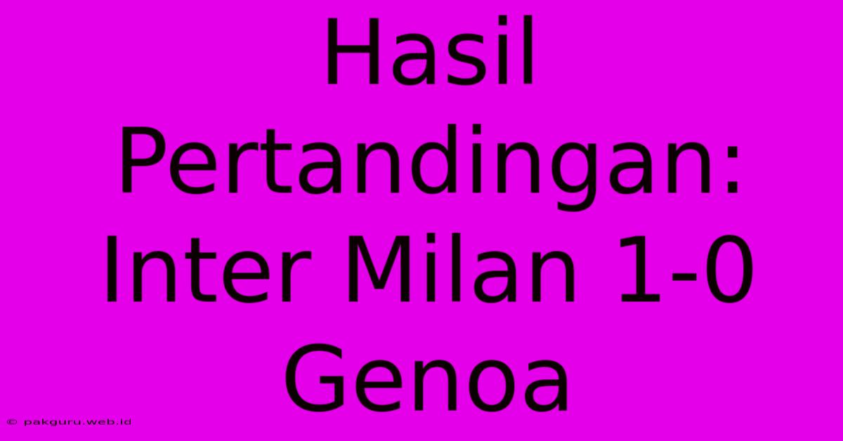 Hasil Pertandingan: Inter Milan 1-0 Genoa