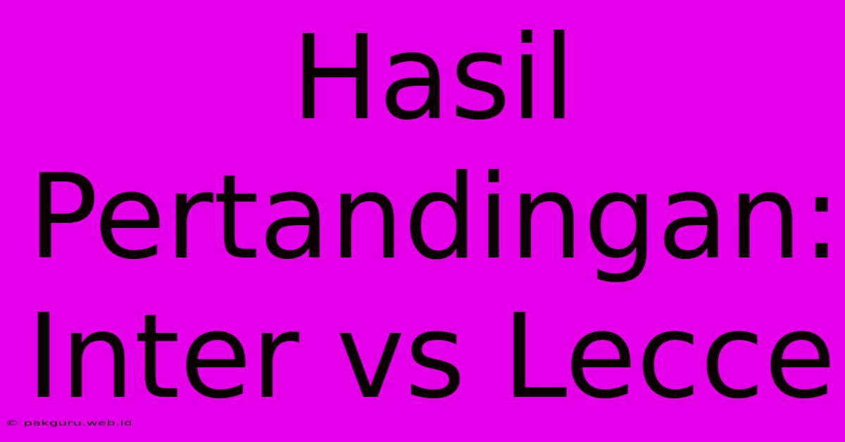 Hasil Pertandingan: Inter Vs Lecce