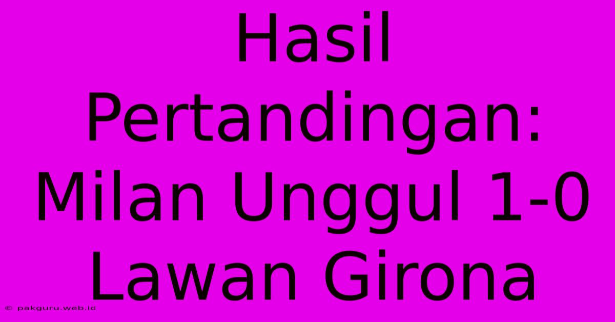 Hasil Pertandingan: Milan Unggul 1-0 Lawan Girona