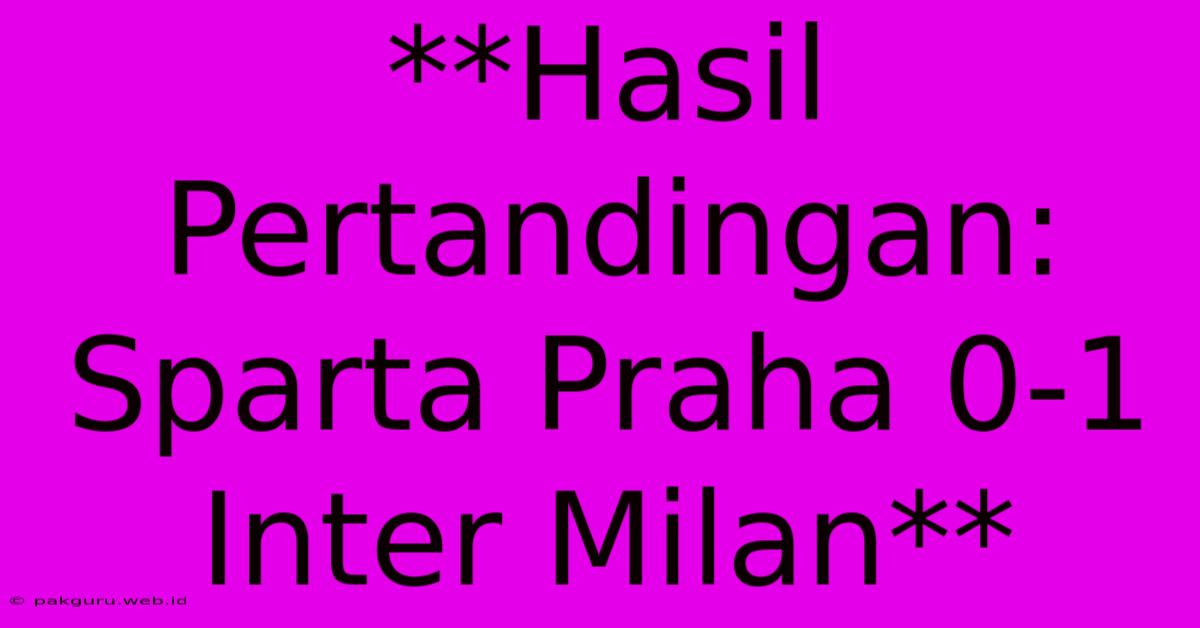 **Hasil Pertandingan: Sparta Praha 0-1 Inter Milan**